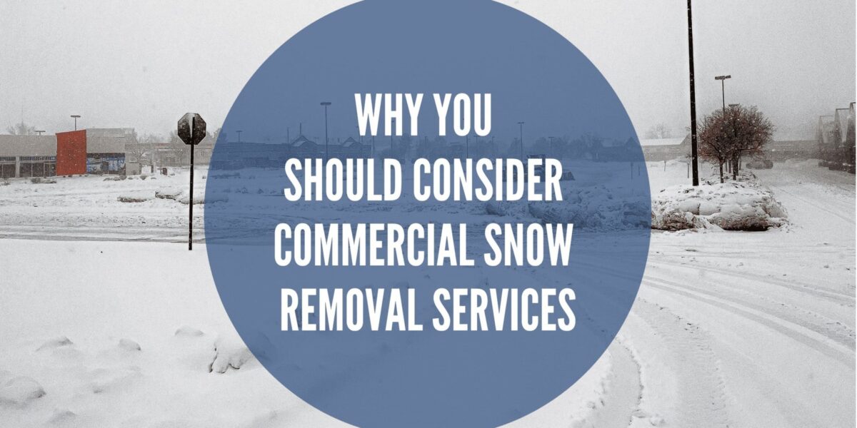 Consider Commercial Snow Removal Services